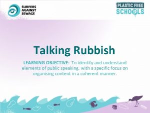 Talking Rubbish LEARNING OBJECTIVE To identify and understand