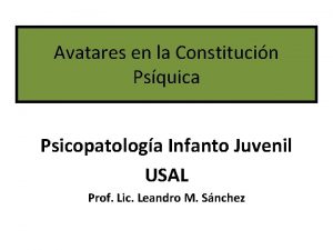 Avatares en la Constitucin Psquica Psicopatologa Infanto Juvenil