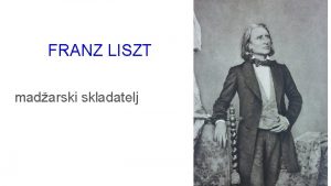FRANZ LISZT madarski skladatelj Franz Liszt je bil