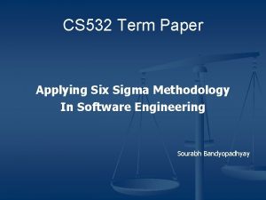 CS 532 Term Paper Applying Six Sigma Methodology