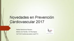 Novedades en Prevencin Cardiovascular 2017 Rafael Bartolom Resano