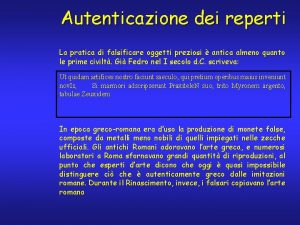 Autenticazione dei reperti La pratica di falsificare oggetti