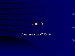 Unit 5 Economics EOC Review Question 1 A