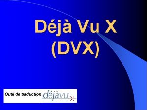 Dj Vu X DVX Outil de traduction Sommaire