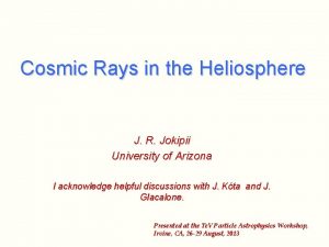 Cosmic Rays in the Heliosphere J R Jokipii