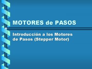 MOTORES de PASOS Introduccin a los Motores de