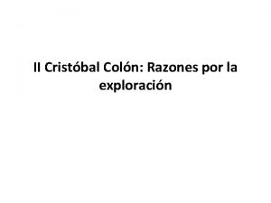 II Cristbal Coln Razones por la exploracin La