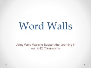 Word Walls Using Word Walls to Support the