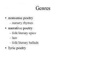 Genres nonsense poetry nursery rhymes narrative poetry folkliterary