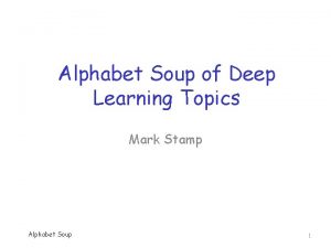 Alphabet Soup of Deep Learning Topics Mark Stamp