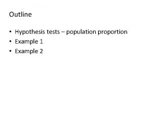 Outline Hypothesis tests population proportion Example 1 Example