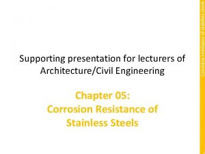 Corrosion resistance of stainless steels Supporting presentation for