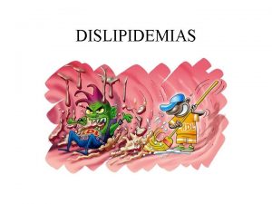 DISLIPIDEMIAS Lipdios Definies Grego lipos gordura Substancias orgnicas