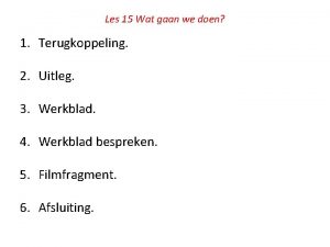 Les 15 Wat gaan we doen 1 Terugkoppeling