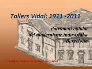 Tallers Vidal 1911 2011 Patrimoni oblidat del modernisme