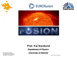 Prof Kai Nordlund Department of Physics University of