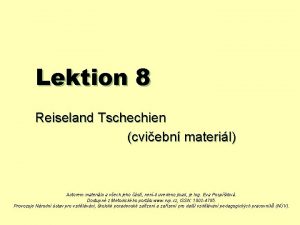 Lektion 8 Reiseland Tschechien cviebn materil Autorem materilu