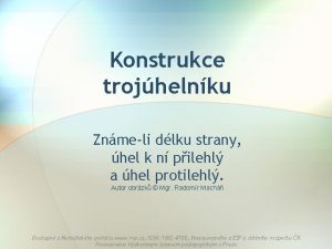 Konstrukce trojhelnku Znmeli dlku strany hel k n