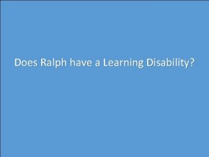 Does Ralph have a Learning Disability Ed Evals