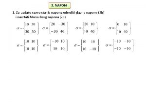 2 NAPONI 1 Za zadato ravno stanje napona