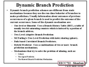 Dynamic Branch Prediction Dynamic branch prediction schemes are