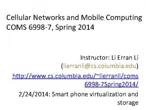 Cellular Networks and Mobile Computing COMS 6998 7