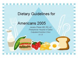 Dietary Guidelines for Americans 2005 Janalou Phelan MS