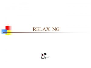 RELAX NG What is RELAX NG n RELAX