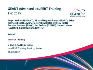 GANT Advanced edu PERT Training TNC 2015 Trupti