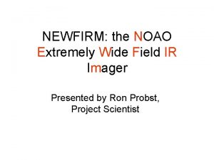 NEWFIRM the NOAO Extremely Wide Field IR Imager