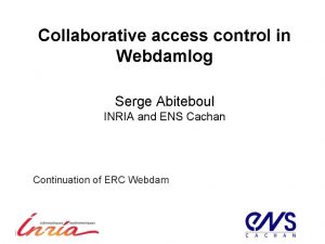 Collaborative access control in Webdamlog Serge Abiteboul INRIA