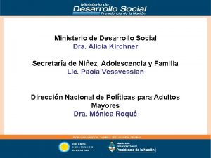 Ministerio de Desarrollo Social Dra Alicia Kirchner Secretara