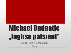 Michael Ondaatje Inglise patsient Liisa Uibo Celina ivel