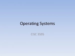 Operating Systems CISC 3595 Operating Systems Instructor Julie