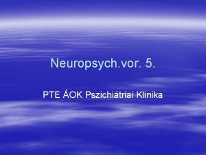 Neuropsych vor 5 PTE OK Pszichitriai Klinika Normales