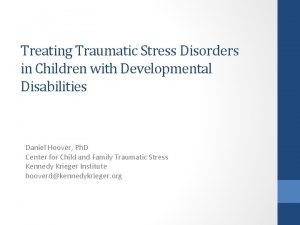 Treating Traumatic Stress Disorders in Children with Developmental