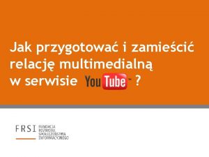 Jak przygotowa i zamieci relacj multimedialn w serwisie