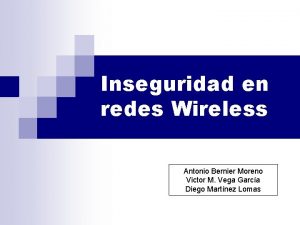 Inseguridad en redes Wireless Antonio Bernier Moreno Victor