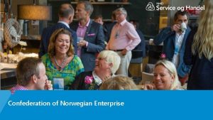 Confederation of Norwegian Enterprise About NHO is Norways