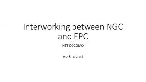 Interworking between NGC and EPC NTT DOCOMO working