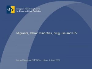 Migrants ethnic minorities drug use and HIV Lucas