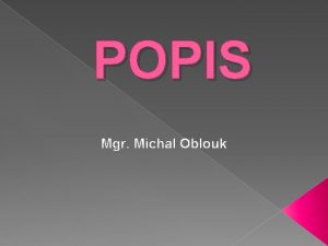 POPIS Mgr Michal Oblouk POPIS informuje o vsledcch