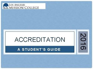 A STUDENTS GUIDE 2016 ACCREDITATION WHAT IS ACCREDITATION