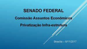 SENADO FEDERAL Comisso Assuntos Econmicos Privatizao Infraestrutura Braslia