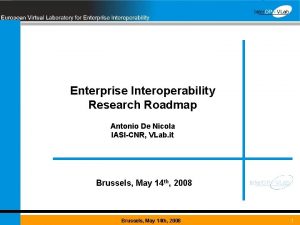 Enterprise Interoperability Research Roadmap Antonio De Nicola IASICNR