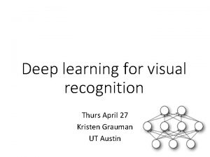 Deep learning for visual recognition Thurs April 27
