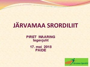 JRVAMAA SRORDILIIT PIRET MAARING tegevjuht 17 mai 2018