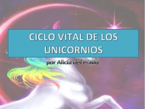 CICLO VITAL DE LOS UNICORNIOS por Alicia del
