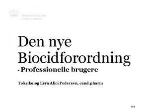 Den nye Biocidforordning Professionelle brugere Toksikolog Esra Alici