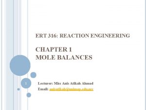 ERT 316 REACTION ENGINEERING CHAPTER 1 MOLE BALANCES